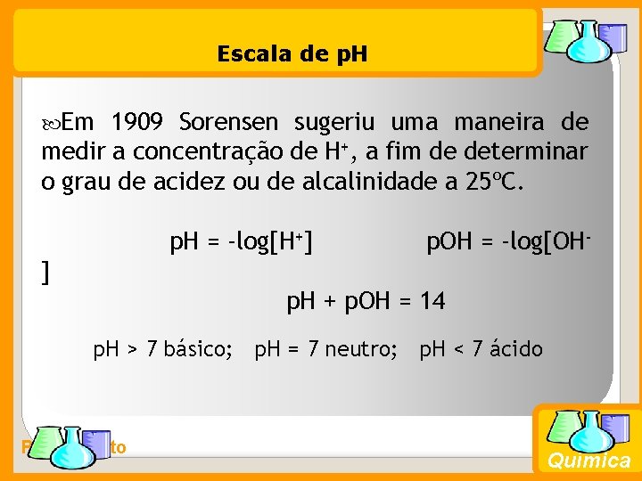 Escala de p. H Em 1909 Sorensen sugeriu uma maneira de medir a concentração