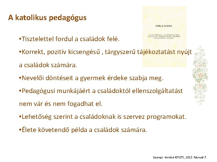 A katolikus pedagógus • Tisztelettel fordul a családok felé. • Korrekt, pozitív kicsengésű ,