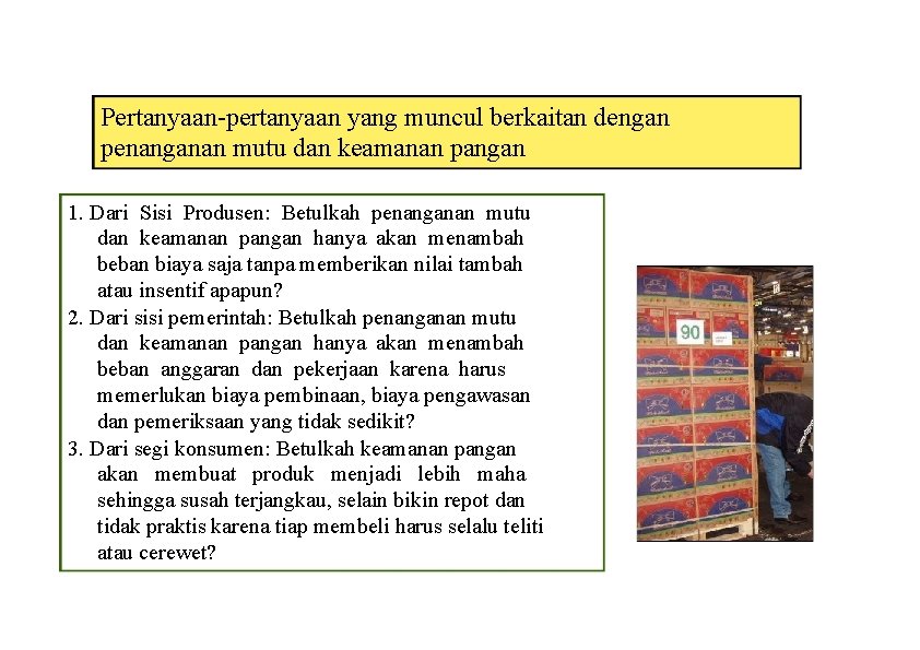 Pertanyaan-pertanyaan yang muncul berkaitan dengan penanganan mutu dan keamanan pangan 1. Dari Sisi Produsen: