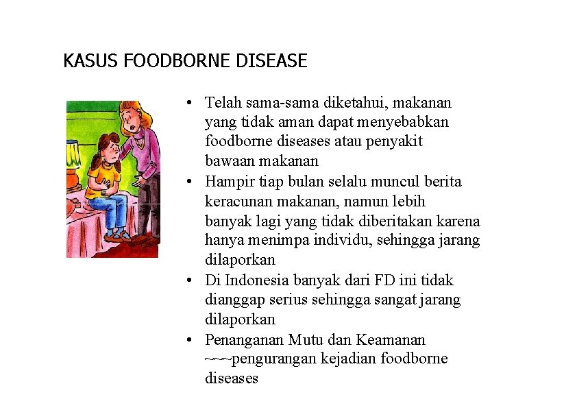 KASUS FOODBORNE DISEASE • Telah sama-sama diketahui, makanan yang tidak aman dapat menyebabkan foodborne