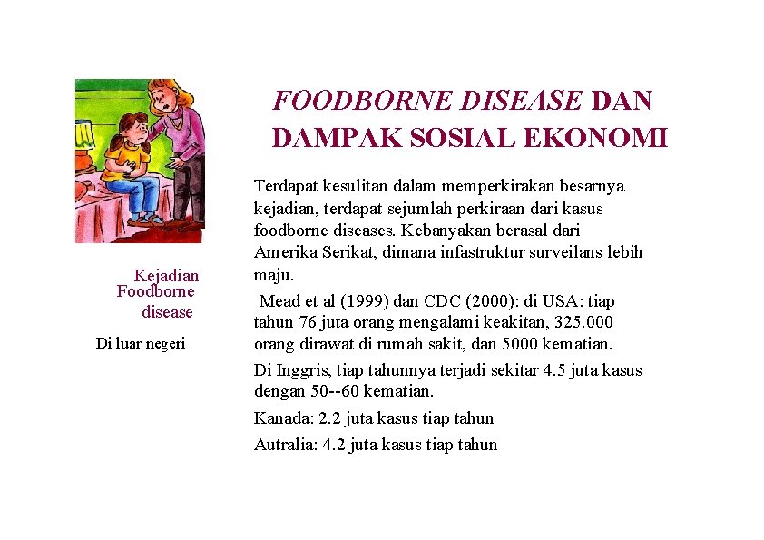 FOODBORNE DISEASE DAN DAMPAK SOSIAL EKONOMI Kejadian Foodborne disease Di luar negeri Terdapat kesulitan