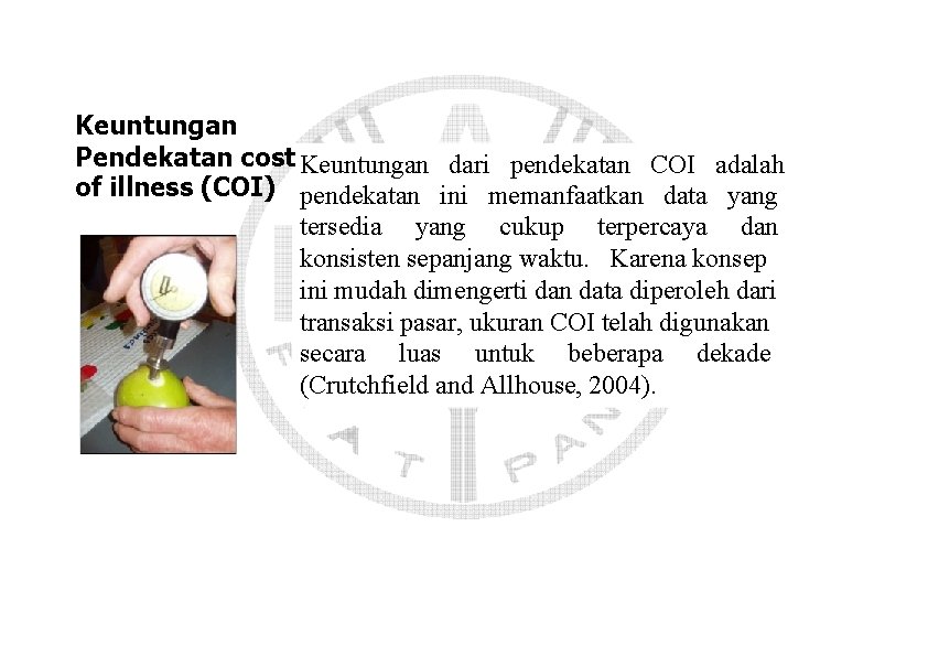 Keuntungan Pendekatan cost Keuntungan dari pendekatan COI adalah of illness (COI) pendekatan ini memanfaatkan