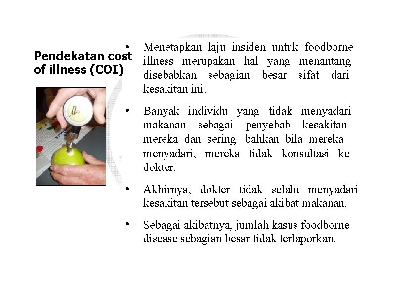  • Menetapkan laju insiden untuk foodborne Pendekatan cost illness merupakan hal yang menantang