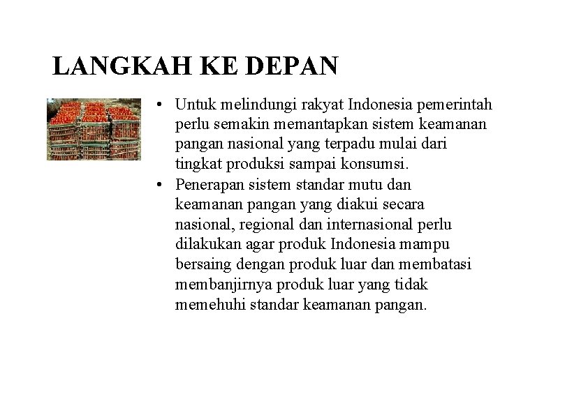 LANGKAH KE DEPAN • Untuk melindungi rakyat Indonesia pemerintah perlu semakin memantapkan sistem keamanan