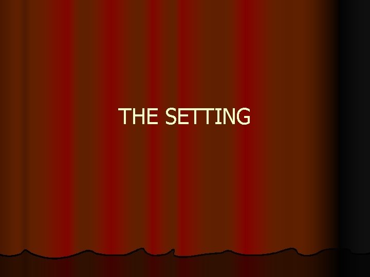 THE SETTING 