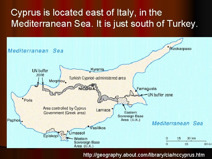 Cyprus is located east of Italy, in the Mediterranean Sea. It is just south