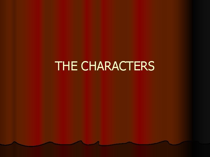 THE CHARACTERS 