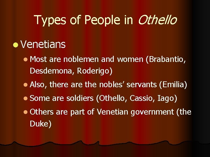 Types of People in Othello l Venetians l Most are noblemen and women (Brabantio,