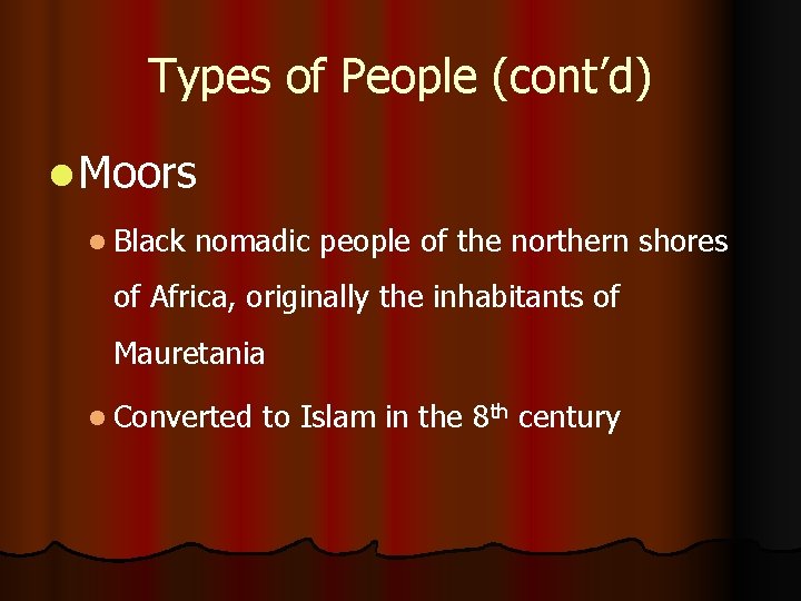 Types of People (cont’d) l Moors l Black nomadic people of the northern shores