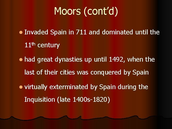 Moors (cont’d) l Invaded Spain in 711 and dominated until the 11 th century