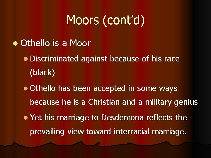 Moors (cont’d) l Othello is a Moor l Discriminated against because of his race