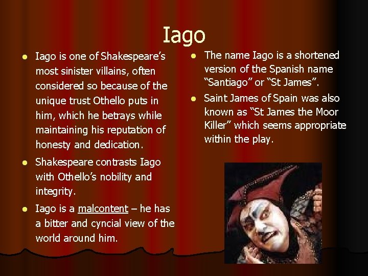 Iago l Iago is one of Shakespeare’s most sinister villains, often considered so because