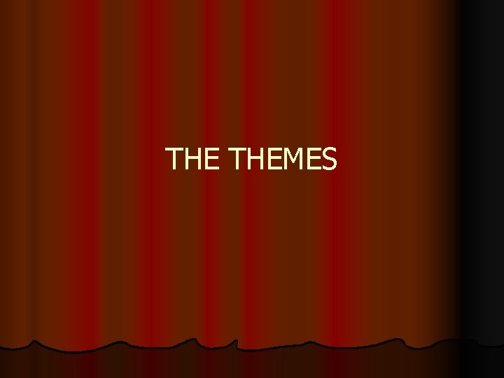 THE THEMES 
