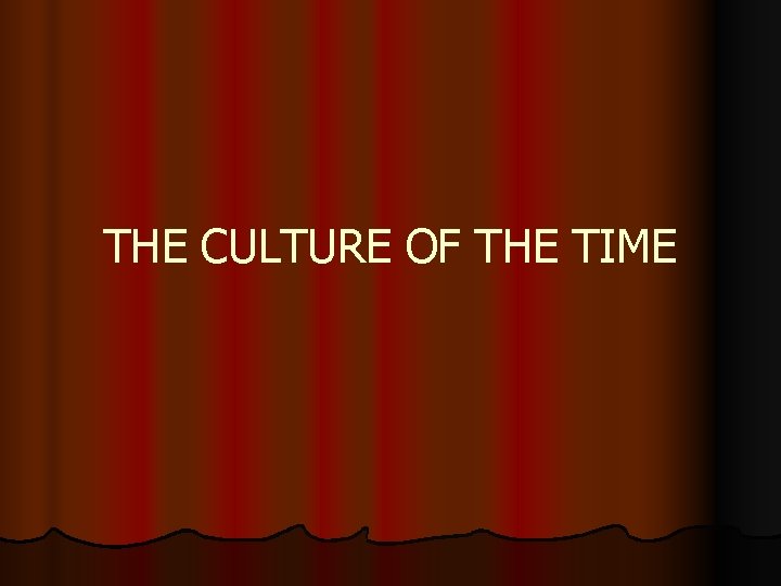 THE CULTURE OF THE TIME 
