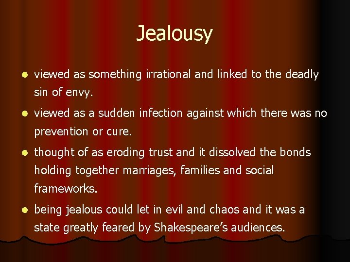 Jealousy l viewed as something irrational and linked to the deadly sin of envy.