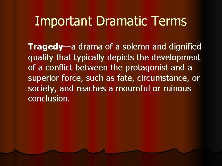 Important Dramatic Terms Tragedy—a drama of a solemn and dignified quality that typically depicts