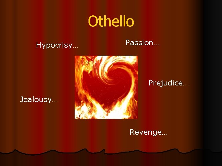 Othello Hypocrisy… Passion… Prejudice… Jealousy… Revenge… 