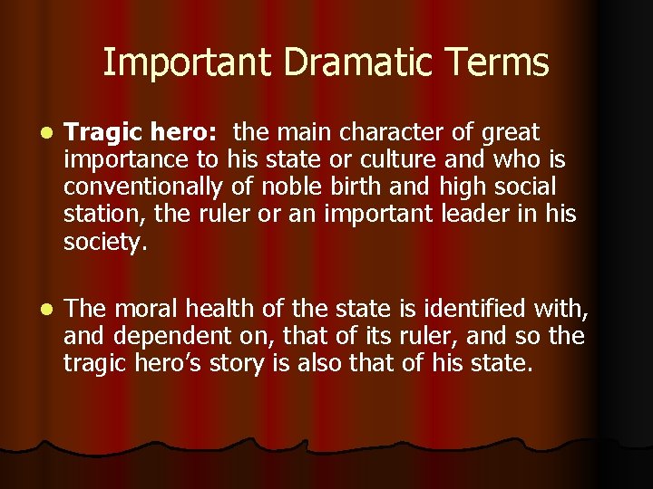 Important Dramatic Terms l Tragic hero: the main character of great importance to his