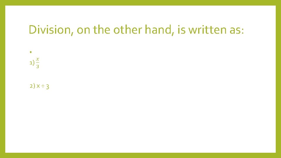 Division, on the other hand, is written as: • 
