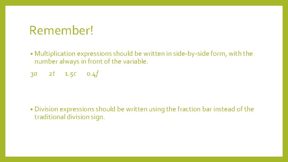 Remember! • Multiplication expressions should be written in side-by-side form, with the number always