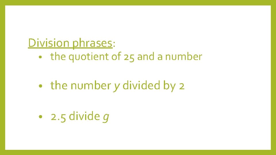Division phrases: • the quotient of 25 and a number • the number y
