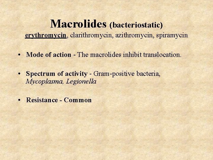 Macrolides (bacteriostatic) erythromycin, clarithromycin, azithromycin, spiramycin • Mode of action - The macrolides inhibit
