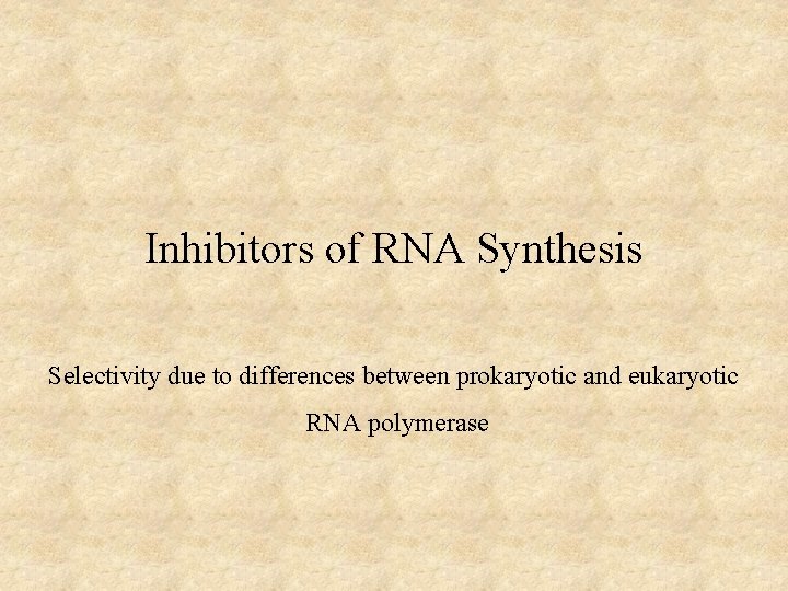 Inhibitors of RNA Synthesis Selectivity due to differences between prokaryotic and eukaryotic RNA polymerase