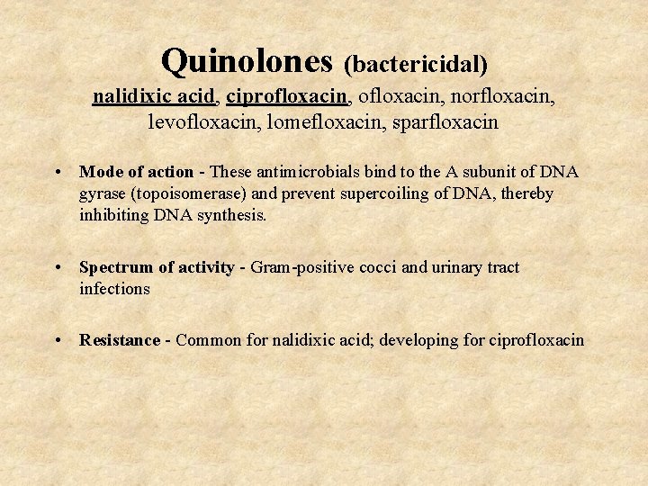 Quinolones (bactericidal) nalidixic acid, ciprofloxacin, norfloxacin, levofloxacin, lomefloxacin, sparfloxacin • Mode of action -