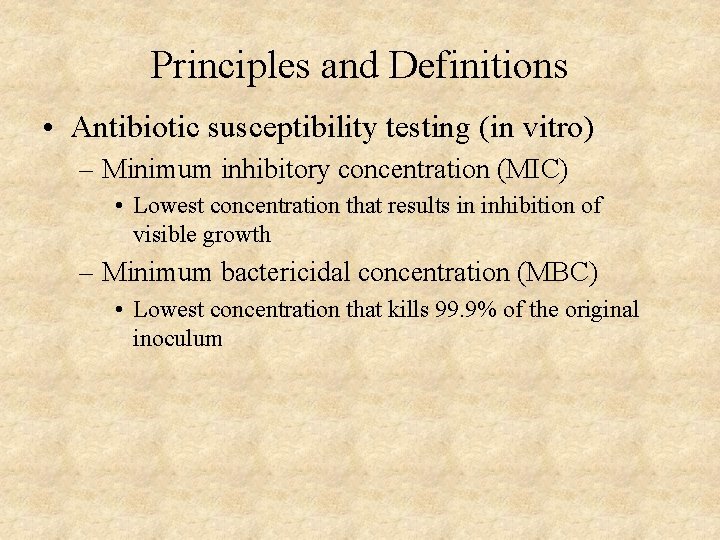 Principles and Definitions • Antibiotic susceptibility testing (in vitro) – Minimum inhibitory concentration (MIC)