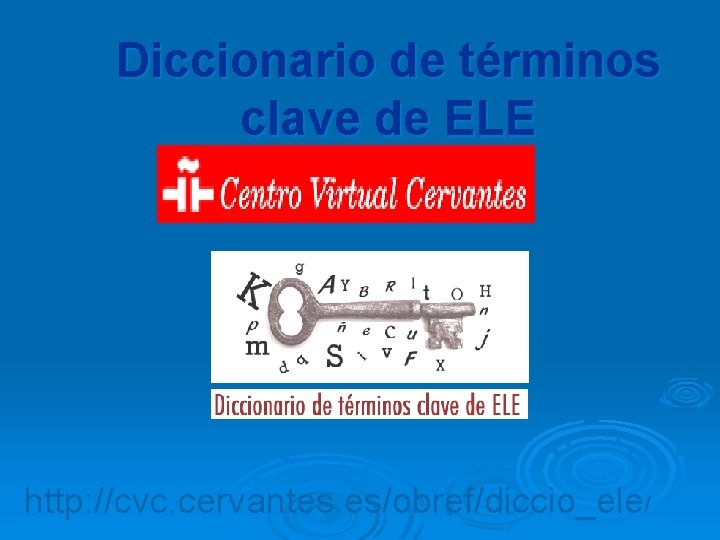 Diccionario de términos clave de ELE http: //cvc. cervantes. es/obref/diccio_ele/ 