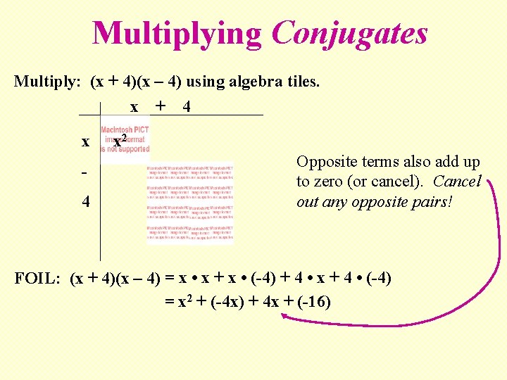 Multiplying Conjugates Multiply: (x + 4)(x – 4) using algebra tiles. x + 4