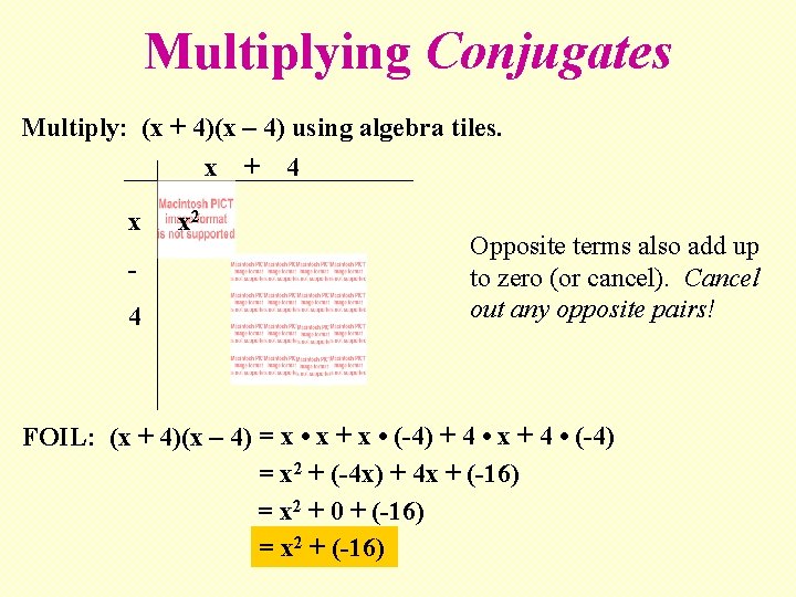 Multiplying Conjugates Multiply: (x + 4)(x – 4) using algebra tiles. x + 4