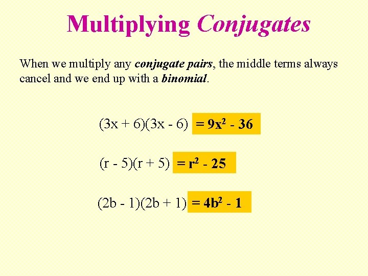 Multiplying Conjugates When we multiply any conjugate pairs, the middle terms always cancel and
