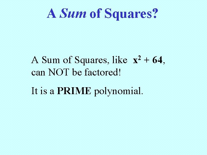 A Sum of Squares? A Sum of Squares, like x 2 + 64, can