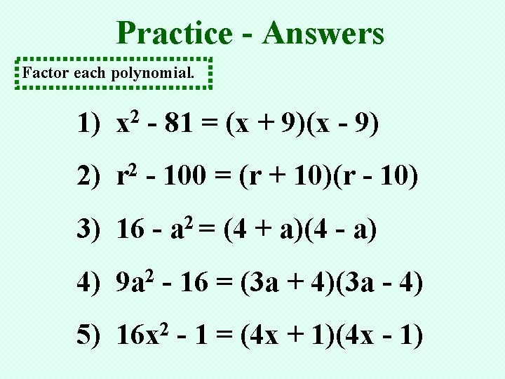 Practice - Answers Factor each polynomial. 1) x 2 - 81 = (x +