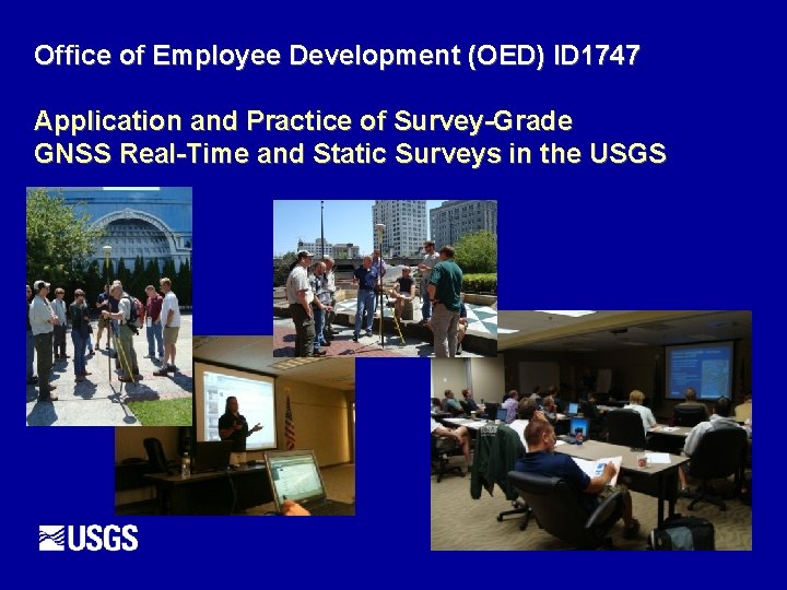 Office of Employee Development (OED) ID 1747 Application and Practice of Survey-Grade GNSS Real-Time