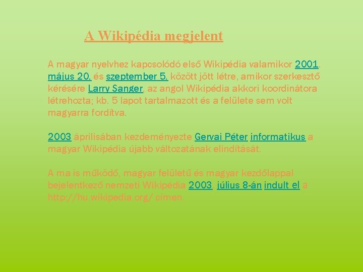 A Wikipédia megjelent A magyar nyelvhez kapcsolódó első Wikipédia valamikor 2001. május 20. és