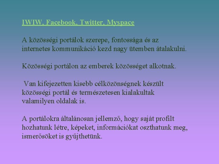 IWIW, Facebook, Twitter, Myspace A közösségi portálok szerepe, fontossága és az internetes kommunikáció kezd