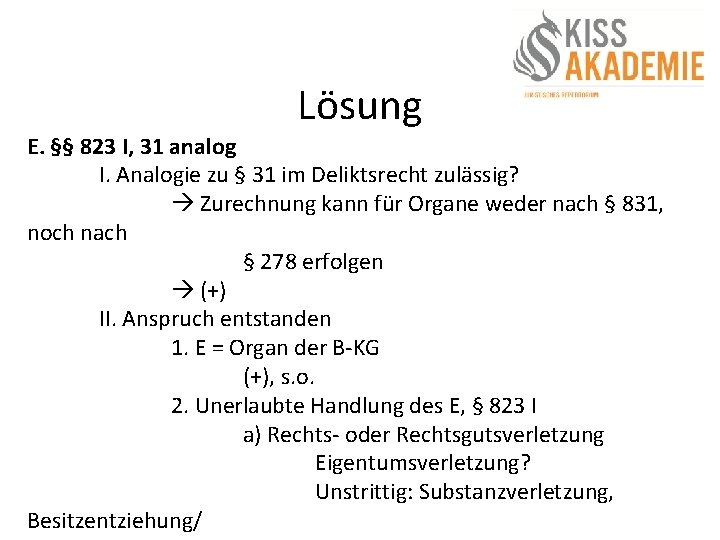 Lösung E. §§ 823 I, 31 analog I. Analogie zu § 31 im Deliktsrecht