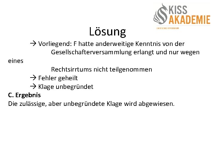 Lösung eines Vorliegend: F hatte anderweitige Kenntnis von der Gesellschafterversammlung erlangt und nur wegen