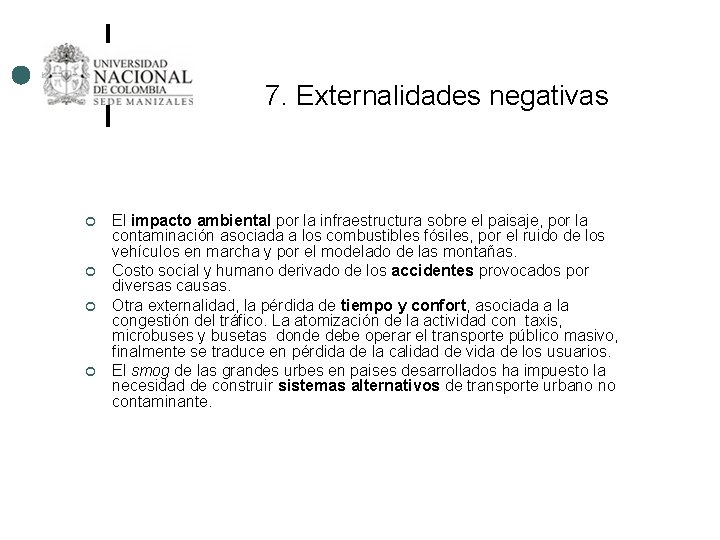 7. Externalidades negativas ¢ ¢ El impacto ambiental por la infraestructura sobre el paisaje,