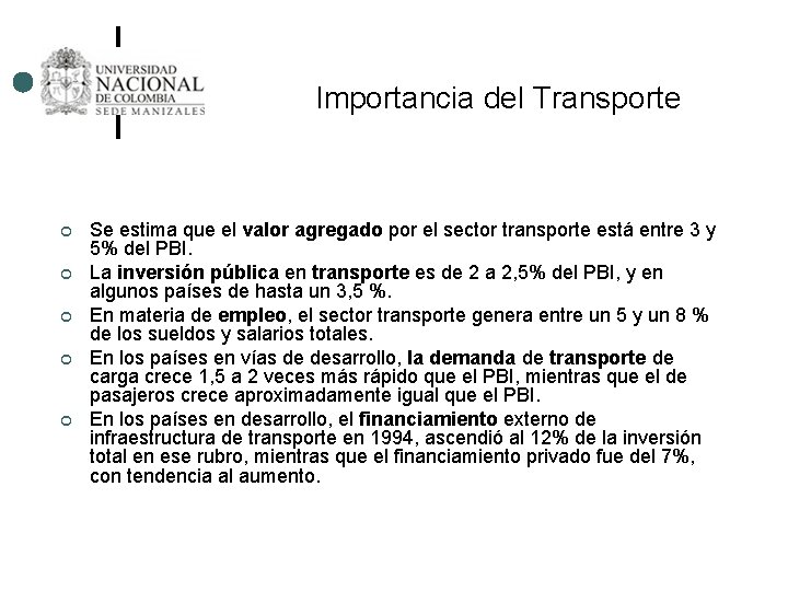 Importancia del Transporte ¢ ¢ ¢ Se estima que el valor agregado por el