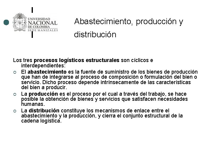 Abastecimiento, producción y distribución Los tres procesos logísticos estructurales son cíclicos e interdependientes: ¢