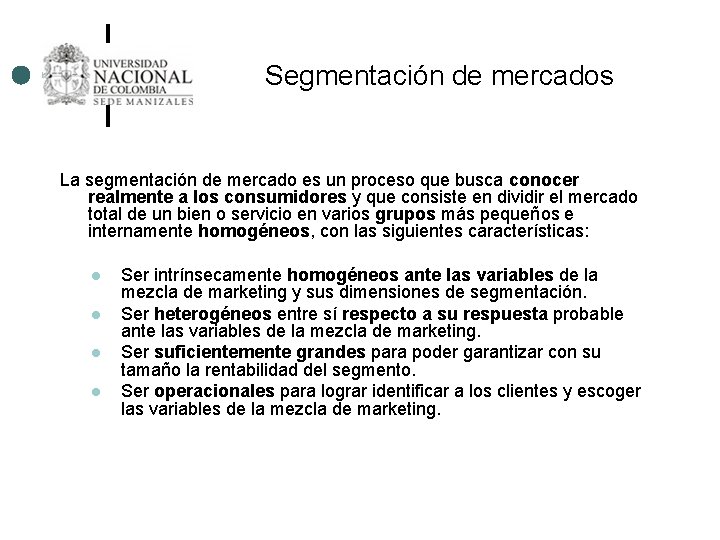 Segmentación de mercados La segmentación de mercado es un proceso que busca conocer realmente