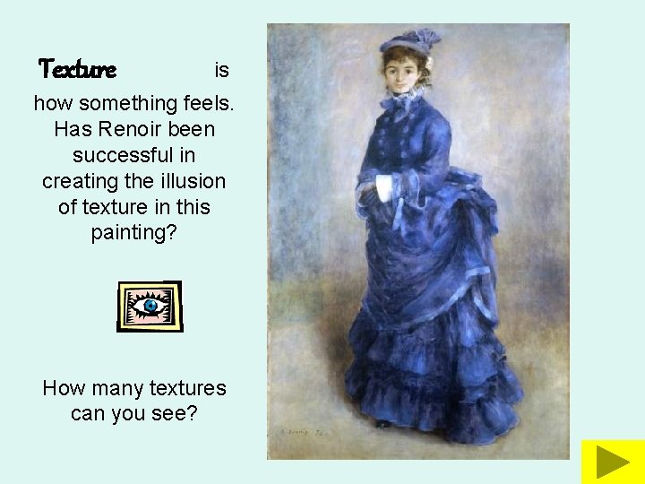 Texture is how something feels. Has Renoir been successful in creating the illusion of