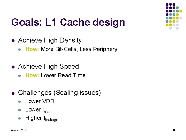 Goals: L 1 Cache design l Achieve High Density l l Achieve High Speed