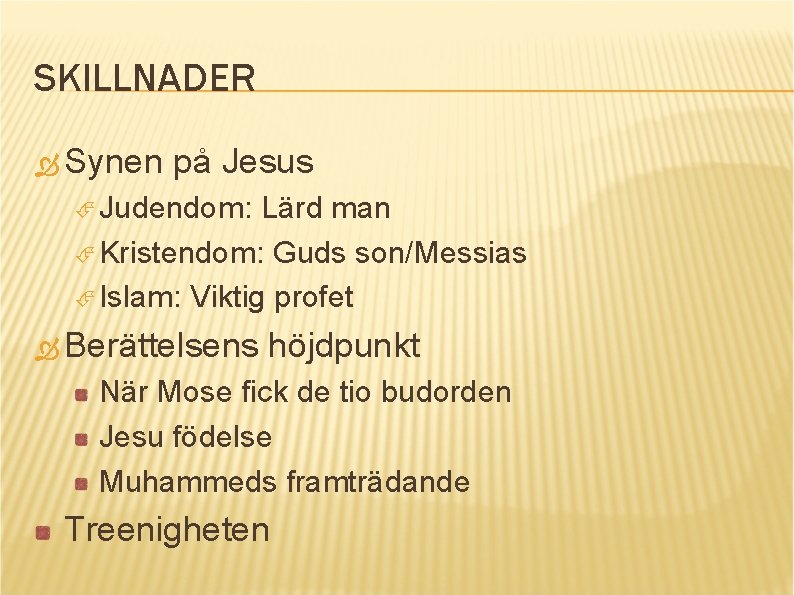 SKILLNADER Synen på Jesus Judendom: Lärd man Kristendom: Guds son/Messias Islam: Viktig profet Berättelsens