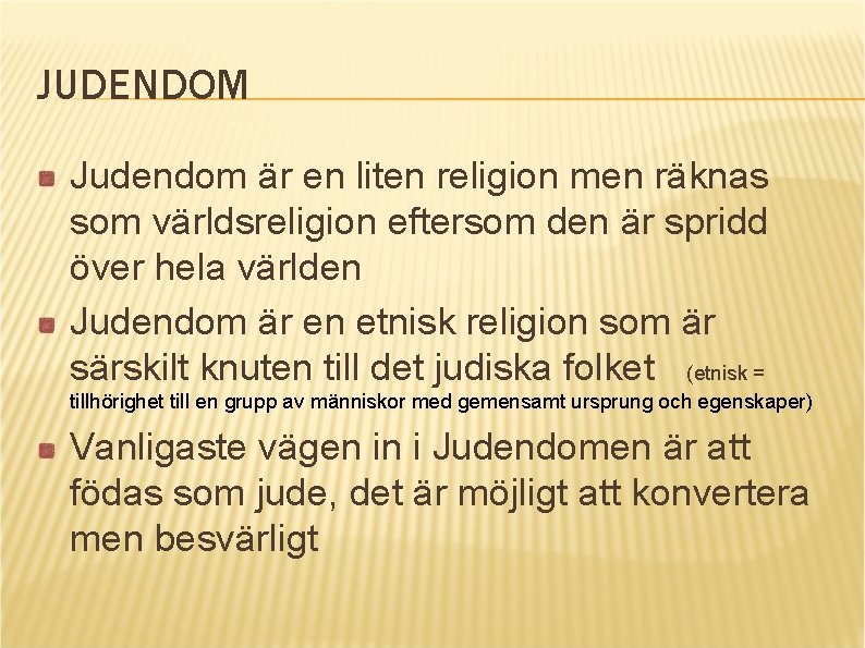 JUDENDOM Judendom är en liten religion men räknas som världsreligion eftersom den är spridd