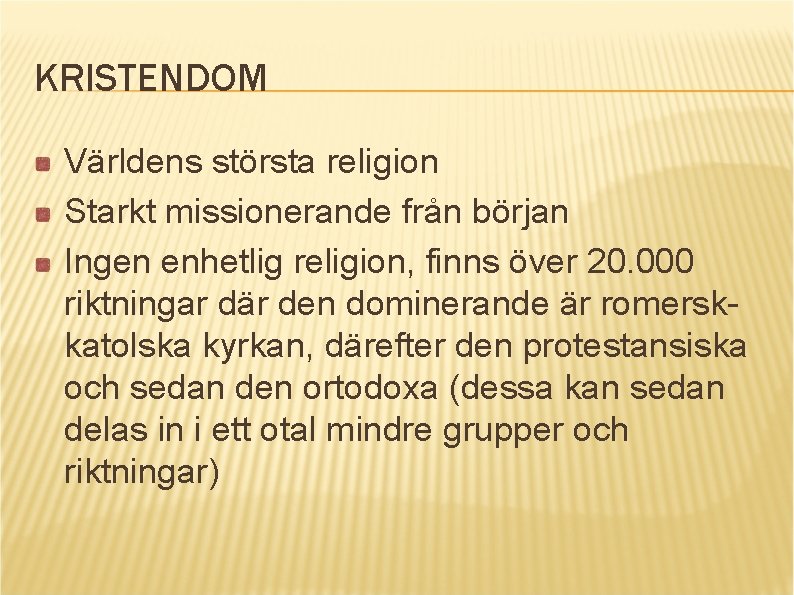 KRISTENDOM Världens största religion Starkt missionerande från början Ingen enhetlig religion, finns över 20.