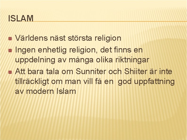 ISLAM Världens näst största religion Ingen enhetlig religion, det finns en uppdelning av många